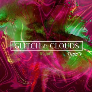 Glitch in the Clouds, Pt. 2