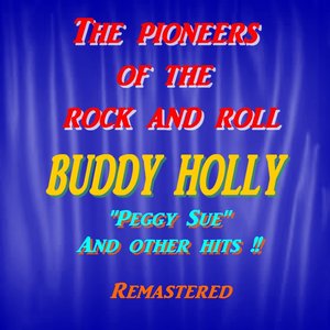 The Pioneers of the Rock and Roll : Buddy Holly ('Peggy Sue' and Other Hits !!)