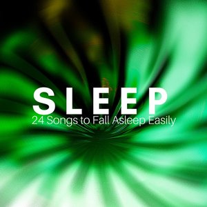 Sleep - 24 Songs to Fall Asleep Easily, Soothing Music for Children & Adults
