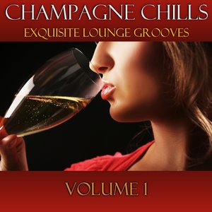 Champagne Chills - Exquisite Lounge Grooves (Volume 1)