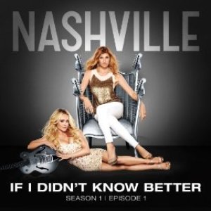 If I Didn't Know Better (Nashville Cast version)