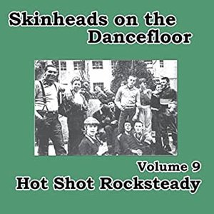 Skinheads on the Dancefloor, Vol. 9 - Hot Shot Rocksteady