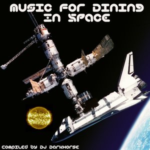 Music for Dining in Space: Compiled by DJ Darkhorse