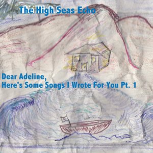 Dear Adeline, Here's Some Songs I Wrote For You(Pt.1)
