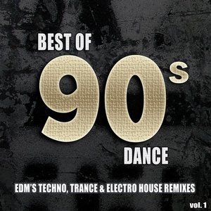 Best Of 90's Dance, Vol. 1 - EDM's #1 Techno Electro  Dance Club Hits Remixed