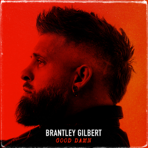 Brantley Gilbert - GOOD DAMN Lyrics - Zortam Music