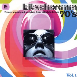 Kitschorama 70's, Vol. 1: French Soundtrack Archives from Kitsch to Kitsch