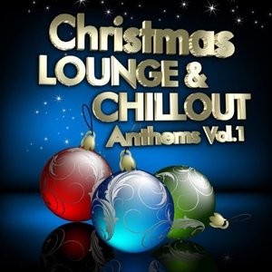 Christmas Lounge & Chill Out Anthems, Vol.1 (Best Songs for Xmas, 100 Pure Energy)