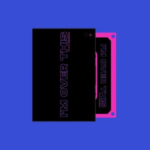 I'm Over This (Deluxe)