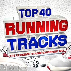 Top 40 Running Tracks - The Ultimate Fitness & Workout Mix - Perfect for Keep Fit, Jogging, Exercise, Gym, BodyToning & Spinning