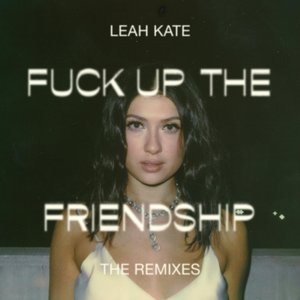 Fuck Up The Friendship (The Remixes)