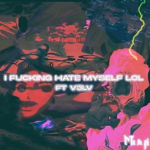 i fucking hate myself lol (feat. V3LV) - Single
