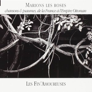 Marions Les Roses : Chansons & Psaumes De La France À L'Empire Ottoman