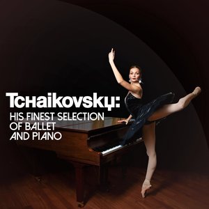 Tchaikovsky: His Finest Selection of Ballet and Piano