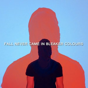 Fall Never Came in Bleaker Colours