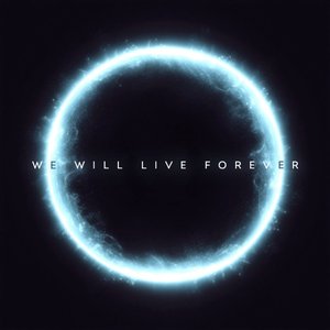 We Will Live Forever