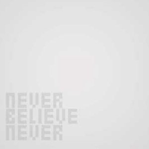 Never Believe Never