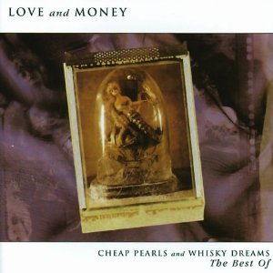 Love And Money - Cheap Pearls and Whisky Dreams: The Best of Love and Money - Zortam Music
