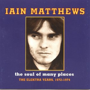 The Soul of Many Places: The Elektra Years 1972-1974