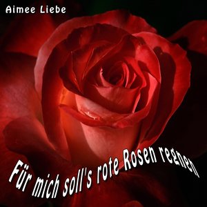 Für mich soll's rote Rosen regnen