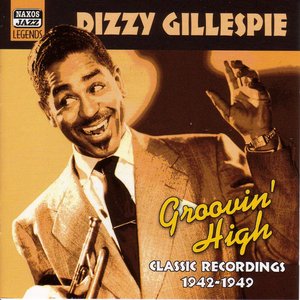 GILLESPIE, Dizzy: Groovin' High (1942-1949)