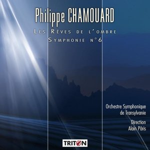 Philippe Chamouard: Les Rêves de l'ombre - Symphonie No. 6