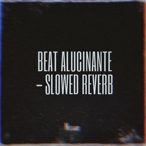 Beat Alucinante (Slowed Reverb)