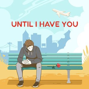 Until I Have You