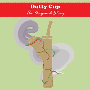 "Dutty Cup" The Original Story