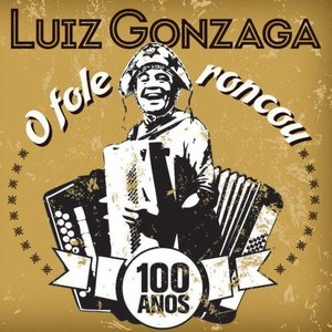 O Fole Roncou - Luiz Gonzaga 100 Anos