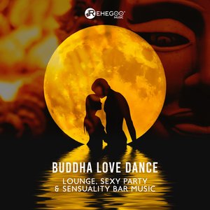 Buddha Love Dance - Lounge, Sexy Party & Sensuality Bar Music