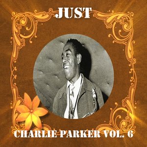 Just Charlie Parker, Vol. 6