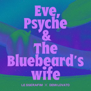 Eve, Psyche & the Bluebeard’s wife (feat. Demi Lovato)
