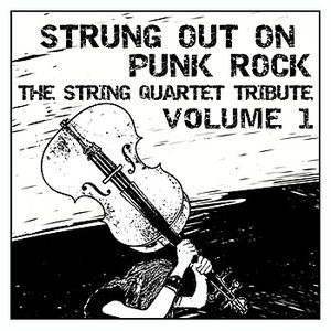 Strung Out on Punk Rock Volume 1: The String Quartet Tribute