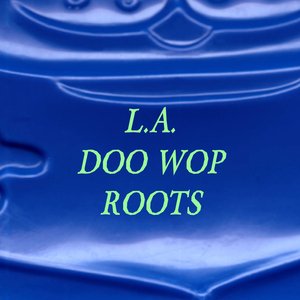 L. A. Doo Wop Roots
