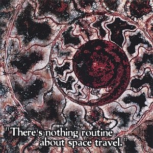 There's Nothing Routine About Space Travel.