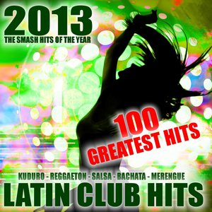 Latin Club Hits 2013 Greatest Hits (Kuduro, Reggaeton, Salsa, Bachata, Merengue, Mambo, Cubaton)