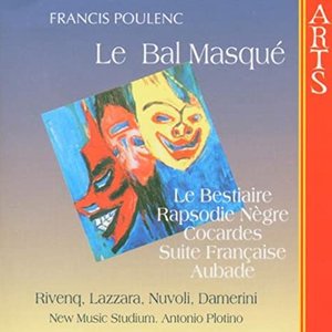 Poulenc: La Bal Masqué, Suite Française, Rapsodie Nègre, Le Bestiaire, Cocardes & Aubade