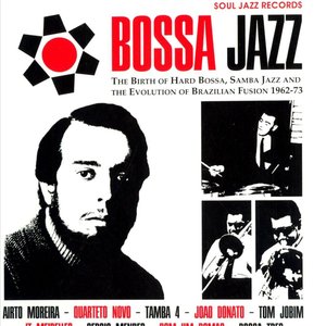 Bossa Jazz: The Birth Of Hard Bossa, Samba Jazz And The Evolution Of Brazilian Fusion 1962-73