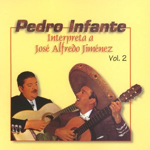Pedro Infante Interpreta A José Alfredo Jiménez Vol. 2