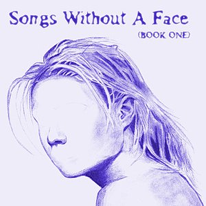 Songs Without a Face (Book One)