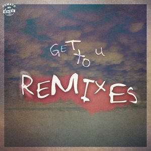 Get To U Remixes