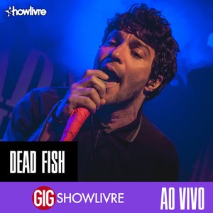 Dead Fish na GIG Showlivre (Ao Vivo)