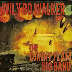 Wily Bo Walker & the Danny Flam Big Band