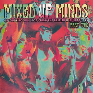 Mixed Up Minds, Part 2: Obscure Rock And Pop From The British Isles, 1969-1973