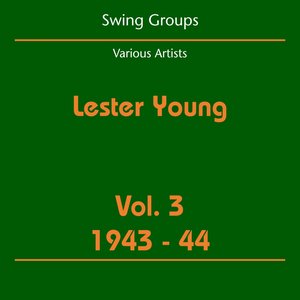 Swing Groups (Lester Young Volume 3 1943-44)