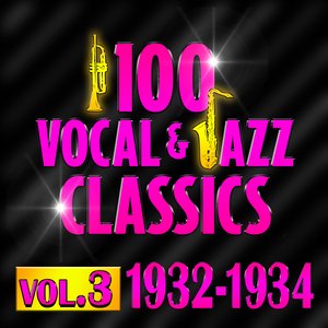 100 Vocal & Jazz Classics - Vol. 3 (1932-1934)