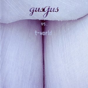 Gus Gus vs. T-World