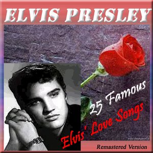 25 Famous Elvis' Love Songs (Remastered Version)