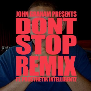 John Graham Presents: Don't Stop Remix feat. Prosthetik Intelligentz